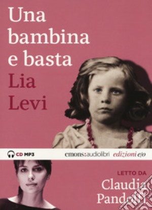 Una bambina e basta letto da Claudia Pandolfi. Audiolibro. CD Audio formato MP3. Ediz. integrale cd musicale di Levi Lia