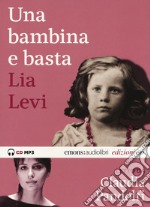 Una bambina e basta letto da Claudia Pandolfi. Audiolibro. CD Audio formato MP3. Ediz. integrale