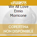 We All Love Ennio Morricone cd