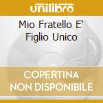 Mio Fratello E' Figlio Unico cd