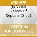 (lp Vinile) Valleys Of Neptune (2 Lp)