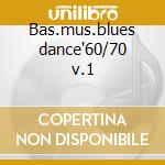 Bas.mus.blues dance'60/70 v.1 cd