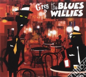 Greg & The Blues Willies - Greg & The Blues Willies cd musicale di Greg & the blues wil