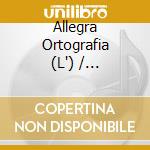 Allegra Ortografia (L') / L'Ortografia Capricciosa - Bi-Libro (2 Libri+Cd) cd musicale di Allegra Ortografia (L') / L'Ortografia Capricciosa