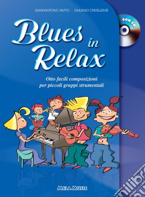 Blues in relax. Otto facili composizioni per piccoli gruppi strumentali. Per la Scuola media. Con CD-Audio cd musicale di Crivellente Giuliano; Mutto Gianantonio