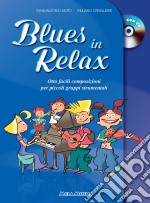 Blues in relax. Otto facili composizioni per piccoli gruppi strumentali. Per la Scuola media. Con CD-Audio