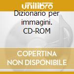 Dizionario per immagini. CD-ROM cd musicale di Mezzadri Marco