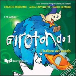Girotondo. L'italiano nel mondo. CD Audio. Vol. 1 cd musicale di Pederzani Linuccio; Cappelletti Alida; Mezzadri Marco