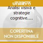 Analisi visiva e strategie cognitive. CD-ROM cd musicale di Studer Felix; Lo Iacono G. (cur.)
