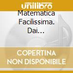 Matematica Facilissima. Dai Prerequisiti Alle Prime Sottrazioni. CD-ROM cd