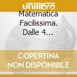 Matematica Facilissima. Dalle 4 Operazioni Alla Geometria Piana E Solida. CD-ROM