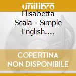 Elisabetta Scala - Simple English. Attivita Per L'Apprendimento Dell'Inglese Di Base. CD-ROM cd musicale di Scala Elisabetta; Cretti F. (cur.)