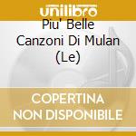 Piu' Belle Canzoni Di Mulan (Le) cd