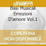Basi Musicali Emozioni D'amore Vol.1 cd musicale di ARTISTI VARI