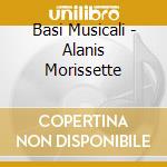 Basi Musicali - Alanis Morissette cd musicale di MORISSETTE ALANIS