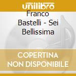 Franco Bastelli - Sei Bellissima cd musicale di Franco Bastelli