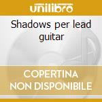 Shadows per lead guitar cd