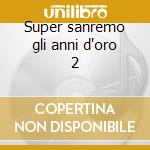 Super sanremo gli anni d'oro 2 cd