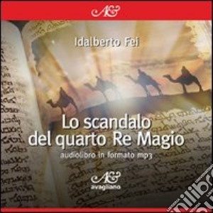 Lo scandalo del quarto Re Magio. Audiolibro. CD Audio cd musicale di Fei Idalberto