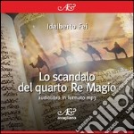 Lo scandalo del quarto Re Magio. Audiolibro. CD Audio