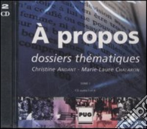 À propos. Dossiers thématiques. 2 CD Audio. Vol. 1 cd musicale di Andant Christine; Chalaron Marie-Laure