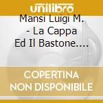 Mansi Luigi M. - La Cappa Ed Il Bastone. La Straordinaria Avventura Del Giovane Rocco Di Montpellier. CD Audio cd musicale di Mansi Luigi M.