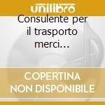 Consulente per il trasporto merci pericolose. Quizzando s'impara. DVD-ROM cd