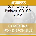 S. Antonio di Padova. CD. CD Audio cd