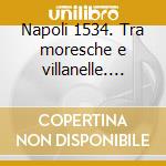 Napoli 1534. Tra moresche e villanelle. Nuova Compagnia di Canto Popolare. Con CD-Audio cd musicale