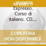 Espresso. Corso di italiano. CD Audio cd musicale di Ziglio Luciana - Rizzo Giovanna