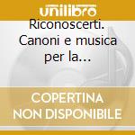 Riconoscerti. Canoni e musica per la preghiera. CD Audio cd musicale di Pellizzon Severino