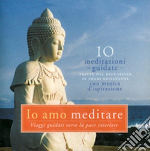 Swami Kriyananda - Io Amo Meditare. Viaggi Guidati Verso La Pace Interiore. Audiolibro. CD Audio cd musicale di Kriyananda Swami