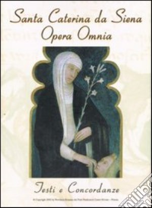 Santa Caterina da Siena. Opera omnia. Testi e concordanze. CD-ROM cd musicale di Sbaffoni F. (cur.)