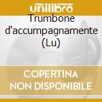 Trumbone d'accumpagnamente (Lu) cd musicale di Della Porta Modesto; Iezzi Elia; De Pasqua G. (cur.)