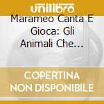 Marameo Canta E Gioca: Gli Animali Che Passione. Con CD cd musicale