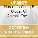Marameo Canta E Gioca: Gli Animali Che Passione. Con CD cd