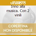 Inno alla musica. Con 2 vinili