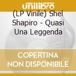 (LP Vinile) Shel Shapiro - Quasi Una Leggenda vinile