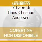7 fiabe di Hans Christian Andersen cd