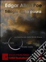 Trilogia della paura: La maschera della Morte Rossa-Ilgatto nero-Il ritratto ovale. Audiolibro. CD Audio cd