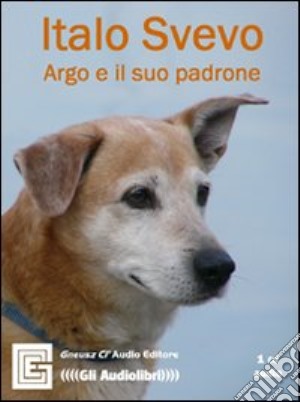 Argo e il suo padrone. Audiolibro. CD Audio cd musicale di Svevo Italo