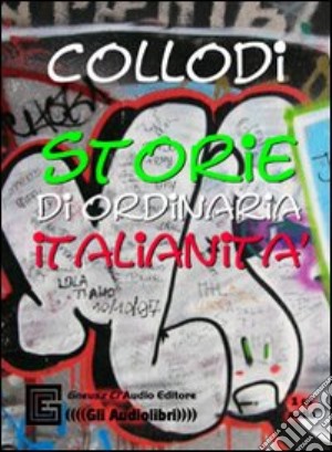 Storie di ordinaria italianità. Audiolibro. CD Audio. Ediz. integrale cd musicale di Collodi Carlo
