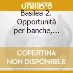Basilea 2. Opportunità per banche, imprese e professionisti. CD-ROM