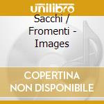 Sacchi / Fromenti - Images cd musicale di Sacchi / Fromenti