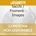 Sacchi / Fromenti - Images cd