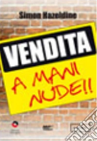 Vendita a mani nude. Strategie efficaci per conquistare i tuoi clienti. CD-ROM cd
