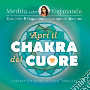 Jayadev Jaerschky / Peter Treichler - Medita Con Yogananda. Apri Il Chakra Del Cuore cd musicale di Jaerschky Jayadev; Treichler Peter