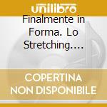 Finalmente in Forma. Lo Stretching. DVD. Audiolibro cd musicale