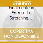 Finalmente in Forma. Lo Stretching. DVD. Audiolibro
