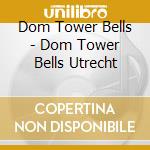 Dom Tower Bells - Dom Tower Bells Utrecht cd